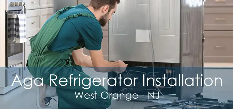 Aga Refrigerator Installation West Orange - NJ