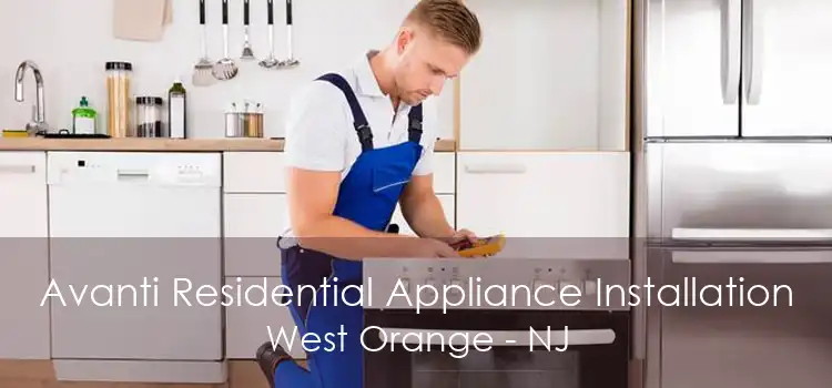 Avanti Residential Appliance Installation West Orange - NJ