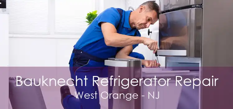 Bauknecht Refrigerator Repair West Orange - NJ