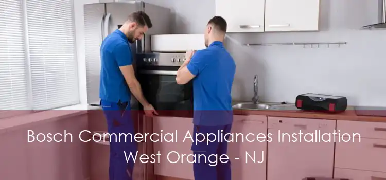 Bosch Commercial Appliances Installation West Orange - NJ