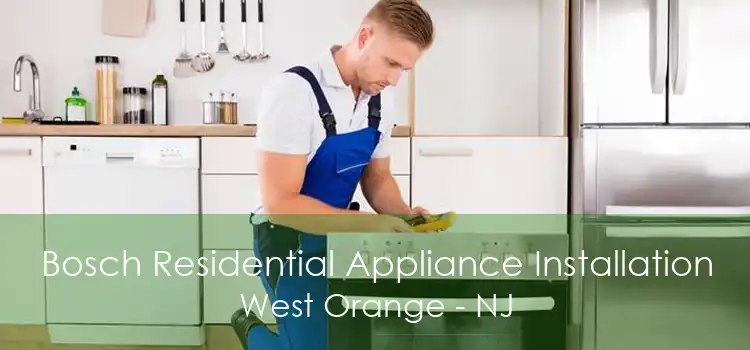 Bosch Residential Appliance Installation West Orange - NJ