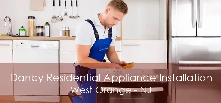 Danby Residential Appliance Installation West Orange - NJ