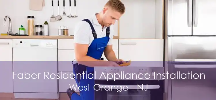 Faber Residential Appliance Installation West Orange - NJ