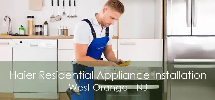 Haier Residential Appliance Installation West Orange - NJ