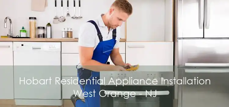 Hobart Residential Appliance Installation West Orange - NJ