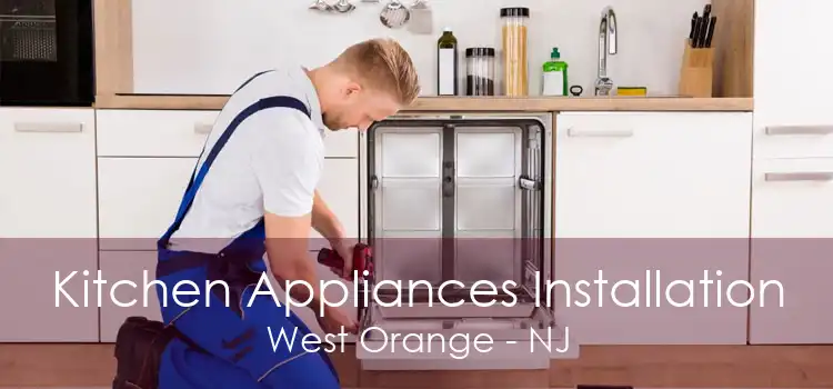 Kitchen Appliances Installation West Orange - NJ