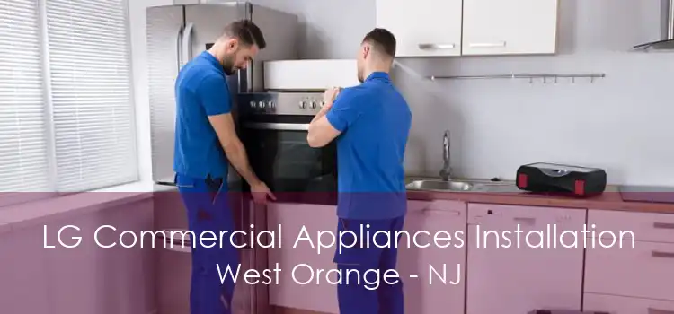 LG Commercial Appliances Installation West Orange - NJ