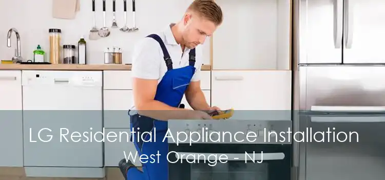 LG Residential Appliance Installation West Orange - NJ