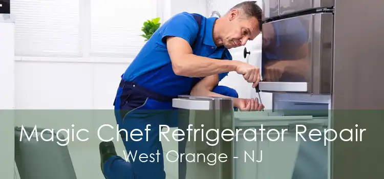 Magic Chef Refrigerator Repair West Orange - NJ