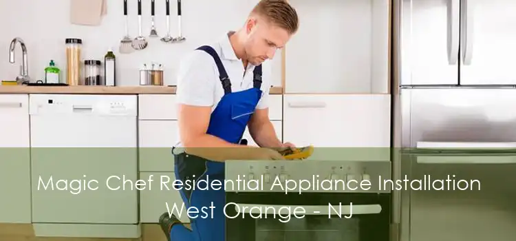 Magic Chef Residential Appliance Installation West Orange - NJ