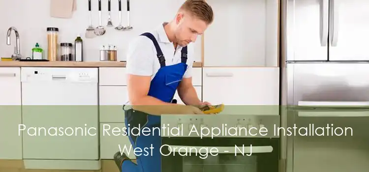 Panasonic Residential Appliance Installation West Orange - NJ