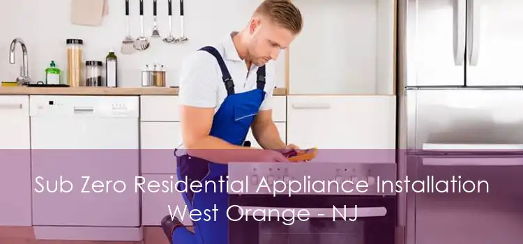 Sub Zero Residential Appliance Installation West Orange - NJ